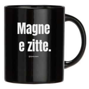 Tazza "Magne e zitte"
