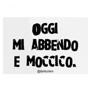 Poster in metallo "Mi abbendo e moccico"