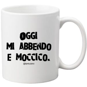 Tazza "Mi abbendo e moccico"
