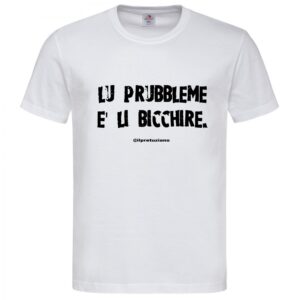T-Shirt da Uomo “Lu prubbleme è li bicchire”