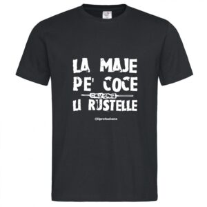 T-Shirt da Uomo “La maje pe coce li rustelle”