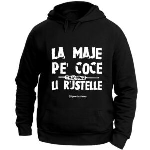 Felpa Unisex “La maje pe coce li rustelle”