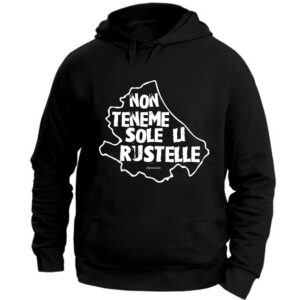 Felpa Unisex "Non teneme sole li rustelle"