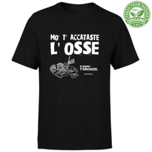 T-Shirt Unisex "T'accataste l'osse"